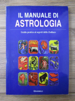 Il manuale di astrologia. Guida pratica ai segreti dello Zodiaco