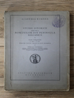 Ioan Caragiani - Studii istorice asupra romanilor din Peninsula Balcanica (1929)