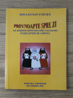 Ion Lucian Colita - Prin noapte spre zi. Sa radem dincolo de catalog inteleptii se amuza