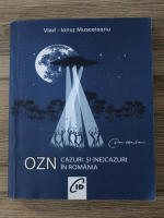 Anticariat: Ionut Vlad Musceleanu - OZN. Cazuri si (ne)cazuri in Romania