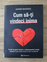 Jackson MacKenzie - Cum sa-ti vindeci inima