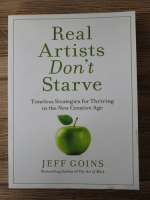 Anticariat: Jeff Goins - Real artists don't starve. Timeless strategies for thriving in the new creative age