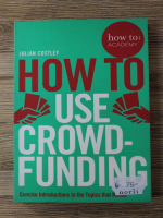 Anticariat: Julian Costley - How to use crowd-funding