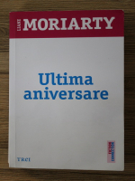 Liane Moriarty - Ultima aniversare