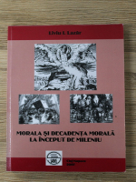 Liviu Lazar - Morala si decadenta morala la inceput de mileniu