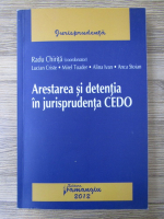 Lucian Criste, Aurelian Mirel Toader - Jurisprudenta. Arestarea si detentia in jurispridenta CEDO