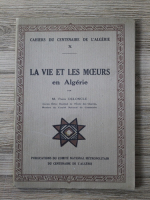 M. Pierre Deloncle - La vie et les moeurs en algerie (1930)
