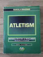 Marcela Dragomirescu - Atletism. Metodica invatarii si regulament. Aria vocationala si extracurriculara