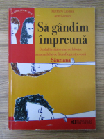 Matthew Lipman - Sa gandim impreuna. Ghidul invatatorului de folosire a manualului de filozofie pentru copii