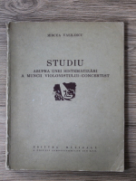 Mircea Vasilescu - Studiu asupra unei sistematizari a muncii violonistului concertist