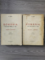 Nicolae Iorga - Romania cum era pana la 1918 (2 volume)