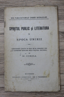 Nicolae Iorga - Spiritul public si literatura in Epoca Unirii (1915)