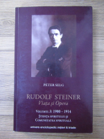Peter Selg - Rudolf Steiner. Viata si opera (volumul 3)