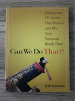 Anticariat: Peter Shankman - Can we do that?! Outrageous PR stunts that work and why your company needs them