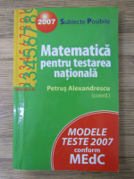 Petrus Alexandrescu - Matematica pentru testarea nationala. Subiecte posibile, 2007