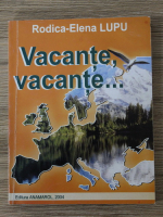 Rodica Elena Lupu - Vacante, vacante (volumul 1)