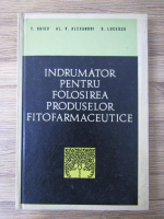 T. Baicu, Al. V. Alexandri, S. Lucescu - Indrumator pentru folosirea produselor fitofarmaceutice