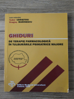 Tudor Udristoiu, Dragos Marinescu - Ghiduri de terapie farmacologica in tulburarile psihiatrice majore