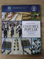 Varvara Buzila - Costumul popular din Republica Moldova. Ghid practic