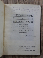 Vasile Pop - Inconjurul lumei fara voe (cu autograful autorului)