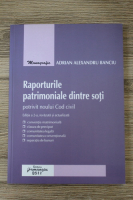 Adrian Alexandru Banciu - Raporturile patrimoniale dintre soti potrivit noului Cod civil, editia a 2-a
