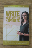 Anticariat: Alexandra Badita - Write your way to happiness