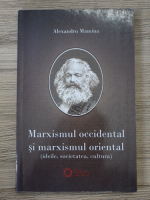 Alexandru Mamina - Marxismul occidental si marxismul oriental (ideile, societatea, cultura)