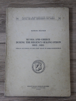 Barbara Jelavich - Russia and Greece during the regency of King Othon 1832-1835. Russian documents on the first years of Greek Independence