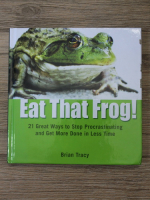 Brian Tracy - Eat that frog! 21 grat ways to stop procrastinating and get mone done in less time