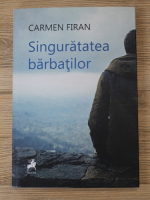 Carmen Firan - Singuratatea barbatilor