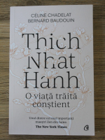Celine Chadelat - Thich nhat hanh. O viata traita constient. Unul dintre cei mai importanti maestri Zen din lume.