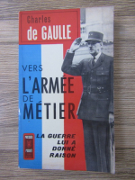 Charles de Gaulle - Vers l'armee de metier