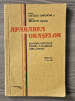 Cristescu Gheorghe, Sireaevo Mihail - Apararea oraselor si a populatiei civile contra atacurilor aero-chimice (1930)