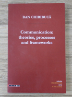 Dan Chiribuca - Communication theories, processes and frameworks