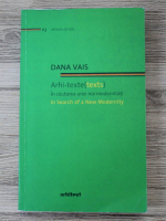 Dana Vais - Arhi-texte. In cautarea unei noi modernitati (editie bilingva)