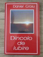Daniel Grosu - Dincolo de iubire