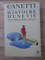 Elias Canetti - Histoire d'une vie. Le flambeau dabs l'oreille