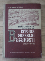 George Potra - Documente privitoare la istoria orasului Bucuresti (1821-1848)