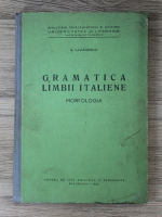 Gh. Lazarescu - Gramatica limbii italiene. Morfologia