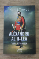 Anticariat: Henri Troyat - Alexandru al II-lea. Tarul reformator