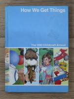 Anticariat: How we get things. The 1990 childcraft annual