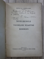 I. Popescu Cilieni - Invelisurile vechilor noastre Biserici (cu autograful autorului, 1945)