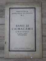 Ioan C. Filitti - Biblioteca Arhivele Olteniei, nr 1. Banii si caimacamii Craiovei