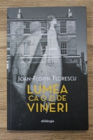 Ioan Florin Florescu - Lumea ca o zi de vineri