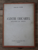 Anticariat: Ioan St. Petre - Axinte Uricariul. Studiu si text (1944)