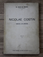 Anticariat: Ioan St. Petre - Nicolae Costin. Vieata si opera
