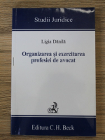Ligia Danila - Organizarea si exercitarea profesiei de avocat