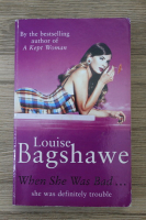 Louise Bagshawe - When she was bad... she was definitely trouble