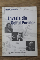 Lucian Dronca - Invazia din Golful Porcilor
