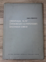 Maria Radulescu - Originalul slav al Evangheliei cu invatatura a Diaconului Coresi